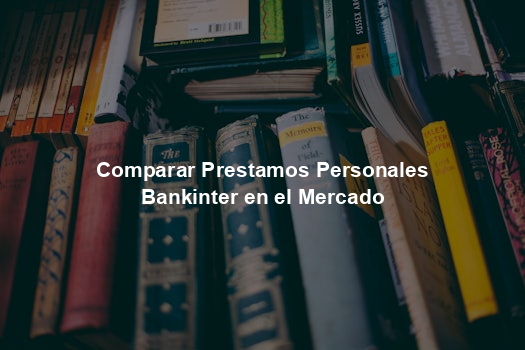 Comparar Prestamos Personales Bankinter en el Mercado