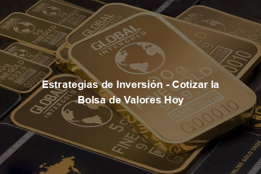 Estrategias de Inversión - Cotizar la Bolsa de Valores Hoy