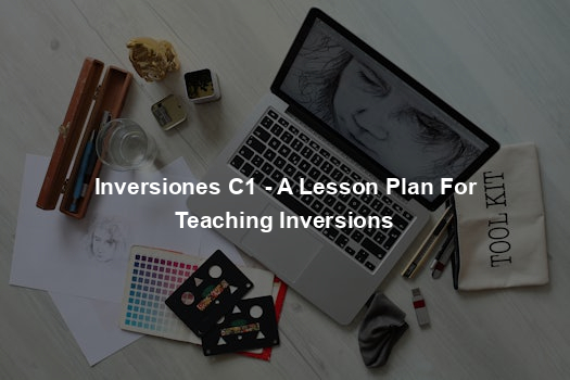 Inversiones C1 - A Lesson Plan For Teaching Inversions