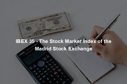 IBEX 35 - The Stock Market Index of the Madrid Stock Exchange