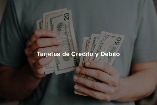 Tarjetas de Credito y Debito