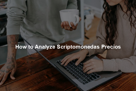 How to Analyze Scriptomonedas Precios