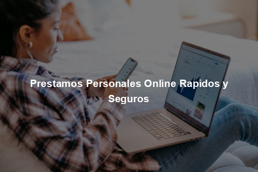 Prestamos Personales Online Rapidos y Seguros