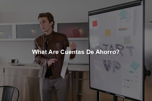 What Are Cuentas De Ahorro?