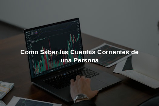 Como Saber las Cuentas Corrientes de una Persona